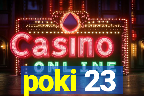 poki 23